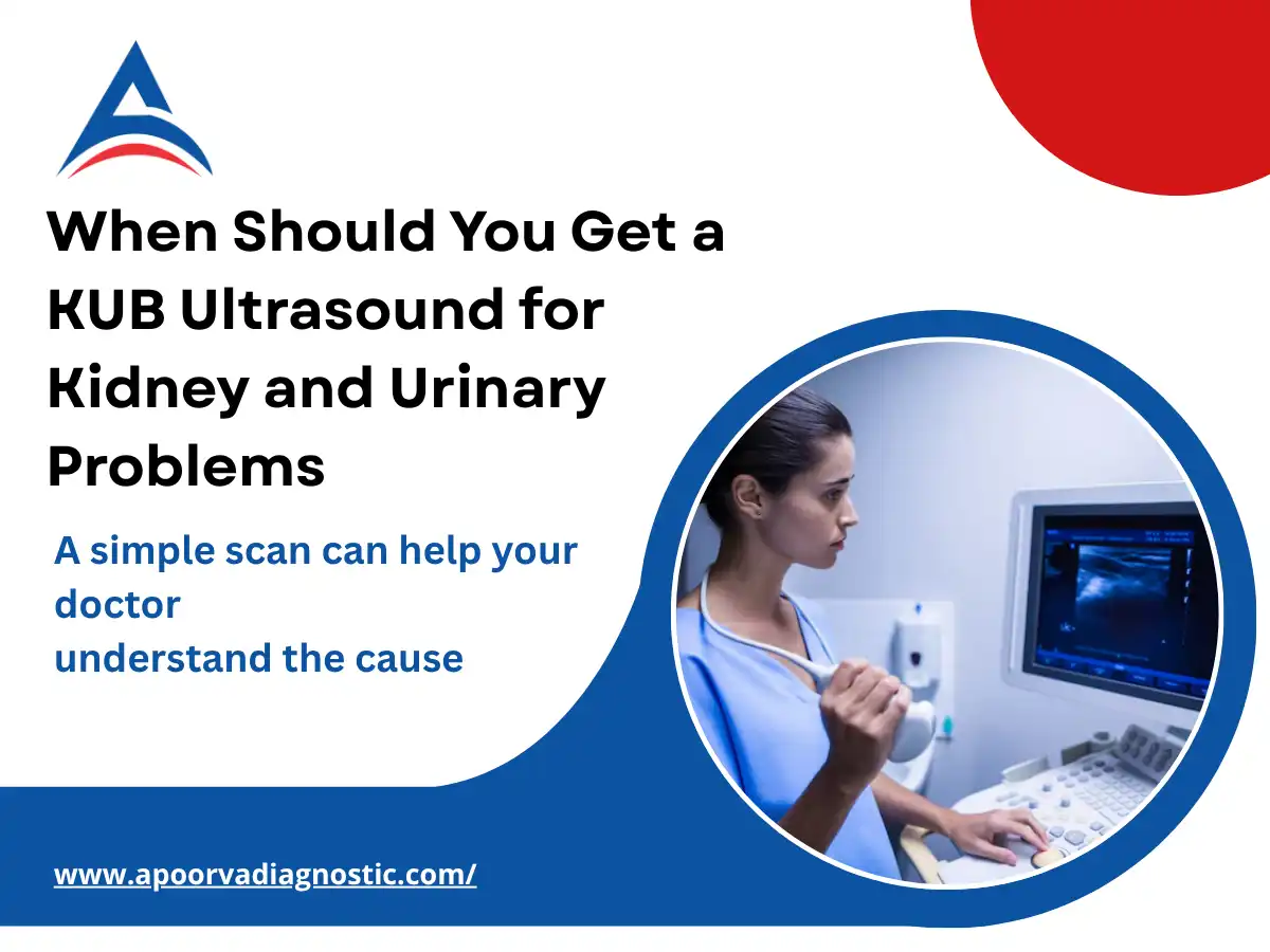 When Should You Get a KUB Ultrasound for Kidney and Urinary Problems?